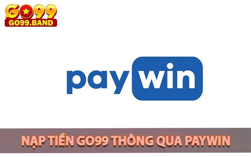 Nạp tiền Go99 thông qua Paywin