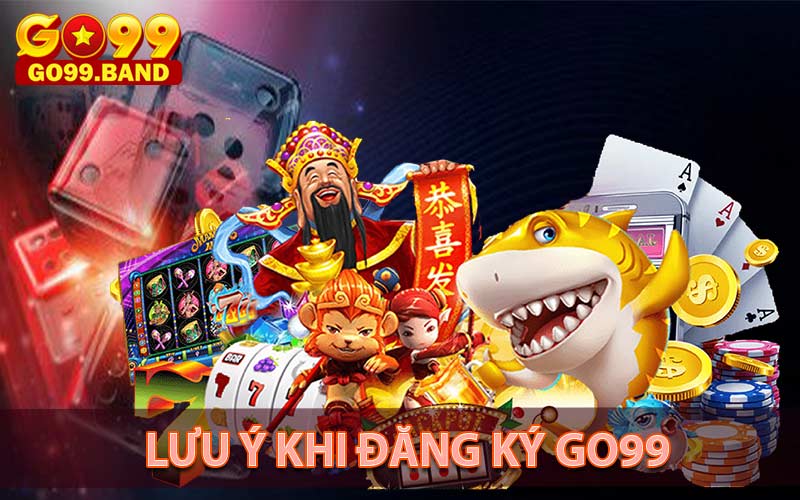 Những lưu ý cần biết khi đăng ký go99