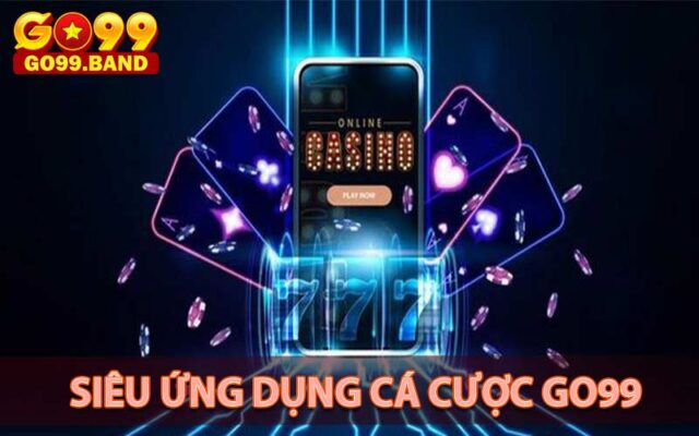 Siêu ứng dụng cá cược online go99