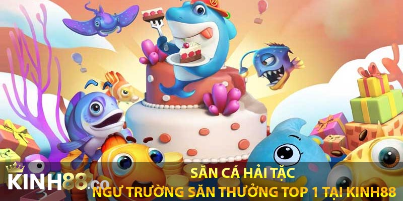 Săn Cá Hải Tặc - Ngư Trường Săn Thưởng Top 1 Tại Kinh88