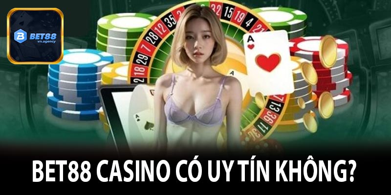 Bet88 Casino có uy tín không?  