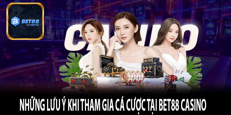 Những lưu ý khi tham gia cá cược tại Bet88 Casino